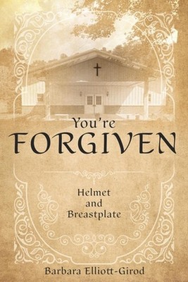You're Forgiven: Helmet and Breastplate by Barbara Elliott-Girod Paperback Book