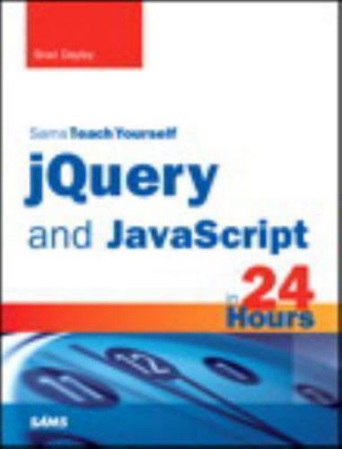 Sams Teach Yourself Ser.: JQuery and JavaScript in 24 Hours by Brad ...