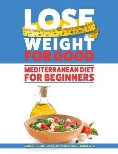 Mediterranean Diet For Beginners Lose Weight For Good Ultimate Guide Paperback - Picture 1 of 2