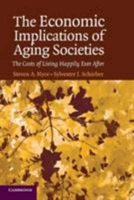 Economic Implications Of Aging Societies : The Costs of Living Happily Ever A...