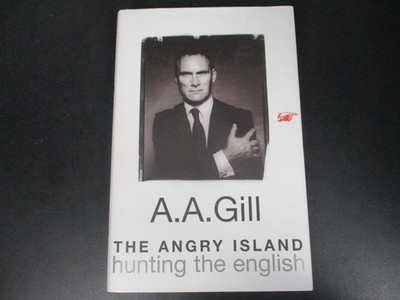 The Angry Island Hunting the English by A.A. Gill 2005 Weidenfeld HCDJ