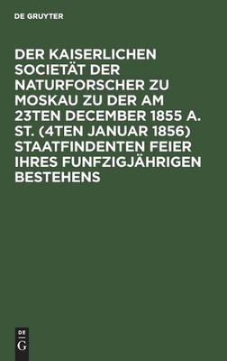 Der Kaiserlichen Societät Der Naturforscher Zu Moskau Zu Der Am 23ten (Hardback)