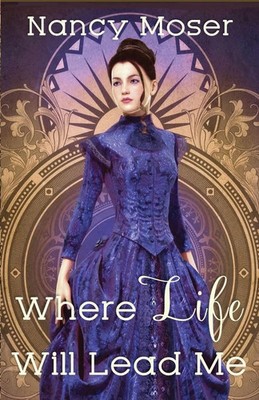 Nancy Moser | Where Life Will Lead Me | Taschenbuch | Englisch (2023)