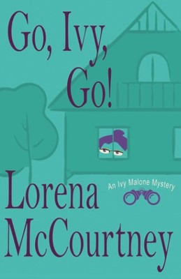 Go, Ivy, Go!: Ivy Malone Mysteries, Book 5 by McCourtney