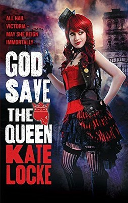 God Save the Queen: Book 1 of the Immortal Empire by Locke, Kate 0356501434