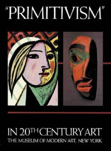 Primitivism in 20th Century Art: Affinity of the Tribal and the Modern, - GOOD
