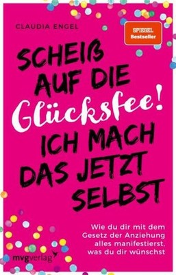 Claudia Engel Scheiß auf die Glücksfee! Ich mach das jetzt selbst