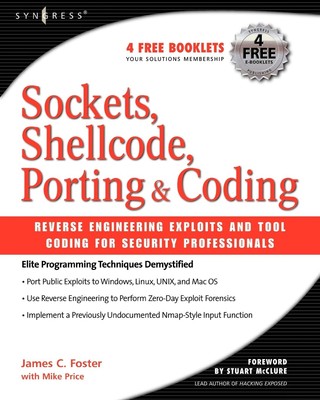 Sockets, Shellcode, Porting, and Coding: Reverse Engineering Exploits and To...