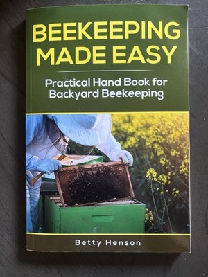 BeeKeeping Made Easy : Practical Handbook for Backyard Beekeeping  Betty Henson