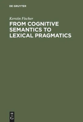 Kerstin Fischer | From Cognitive Semantics to Lexical Pragmatics | Buch (2000)