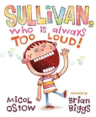 Sullivan, Who Is Always Too Loud Picture Book Micol Ostow