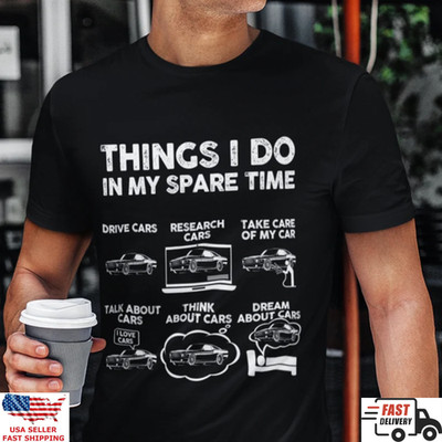 Funny Car Enthusiast Shirt Things I Do In My Spare Time Car Lover Tee