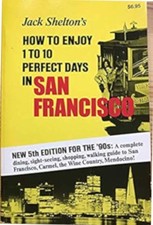 Jack Shelton's How to Enjoy 1 to 10 Perfect Days in San Francisco