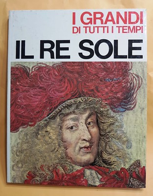 81437 Lb4 - I grandi di tutti i tempi: IL RE SOLE - Mondadori 1965 (I ediz.)