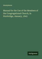 Anonymous | Manual For The Use Of The Members Of The Congregational Church,...