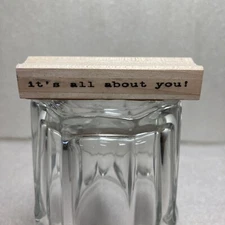 It's All About You Rubber Stamp B92 Wood-Mounted Horizontal Words 2.75" x 0.5"