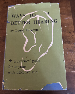 WAYS TO BETTER HEARING BY LOWELL BRENTANO Practical Guide For Defective Ears
