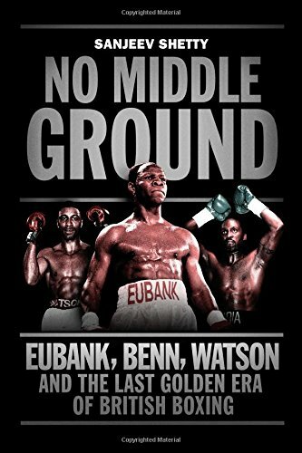 No Middle Ground: Eubank, Benn, Watson and the golden era of Br .9781781313602