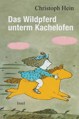 Das Wildpferd unterm Kachelofen Der beliebte Kinderbuchklassiker ist zurück!