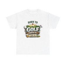 Born to Golf Forced to Work T-Shirt | Golf Graphic Tee