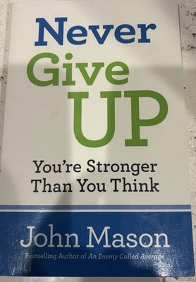 Never Give Up You re Stronger Than You Think John Mason Paperback Book