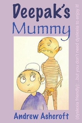 Deepak's Mummy: ...but you don't need dyslexia to enjoy it! by Ashcroft A. (Engl