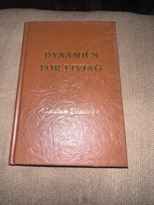 Dynamics for Living : A Topical Compilation of Essential Fillmore Teachings...
