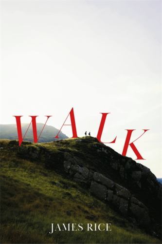 Walk : A Novel by James Rice (2023, Trade Paperback)