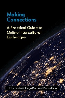 Making Connections: A Practical Guide to Online Intercultural Exchanges by John