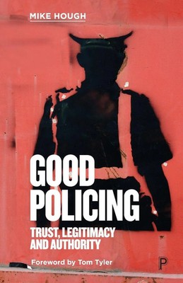 Good Policing Trust, Legitimacy and Authority Mike Hough Taschenbuch Englisch