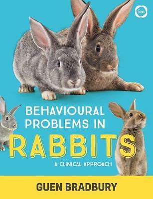 Behavioural Problems in Rabbits: A Clinical Approach by Guen Bradbury...