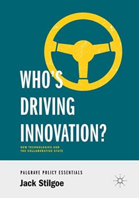 Who's Driving Innovation?: New Technologies and the Collaborative State Jack ...
