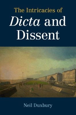 Intricacies of Dicta and Dissent, Paperback by Duxbury, Neil, Brand New, Free...
