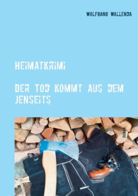 Heimatkrimi - Der Tod Kommt Aus Dem Jenseits: Regional - Humorvoll - Spanne...