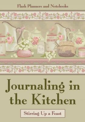 Journaling In The Kitchen: Stirring Up A Feast