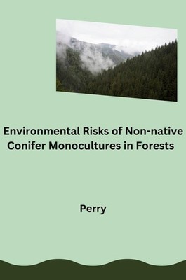 Environmental Risks of Non-native Conifer Monocultures in Forests Perry