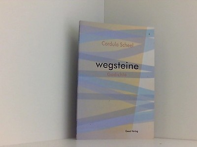 Wegsteine: Gedichte Scheel, Cordula: