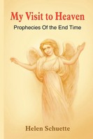 My Visit To Heaven Prophecies Of The End Time Helen Schuette Taschenbuch 2004