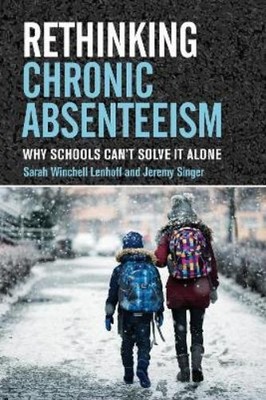 Sarah Winchell Lenhoff Jeremy Singer Rethinking Chronic Absenteeism (Paperback)