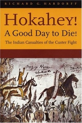 Hokahey! A Good Day to Die! : The Indian Casualties of the Custer