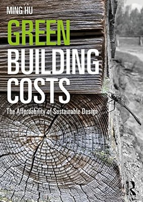 Green Building Costs : the Affordability of Sustainable -  NEW Ming Hu 2023