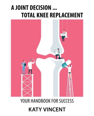 Vincent - A Joint Decision ... Total Knee Replacement  Your Handbook f - X555z
