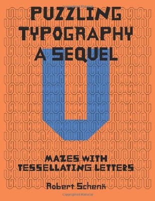 PUZZLING TYPOGRAPHY A SEQUEL: MAZES WITH TESSELLATING By Robert E Schenk **NEW**
