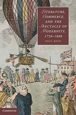 Literature, Commerce, and the Spectacle of Modernity, 1750–1800 Keen Hardback