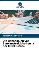 Denis Damna Docteur | Die Behandlung Von Bankenstreitigkeiten In Der Cemac-Zone