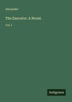 Alexander | The Executor. A Novel. | Taschenbuch | Englisch (2025) | Vol. I