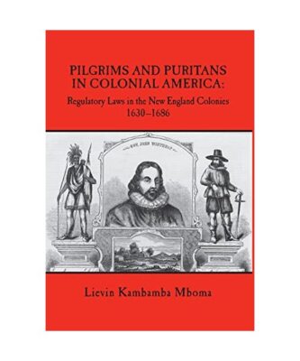 Pilgrims and Puritans in Colonial America: Regulatory Laws in the New England Co