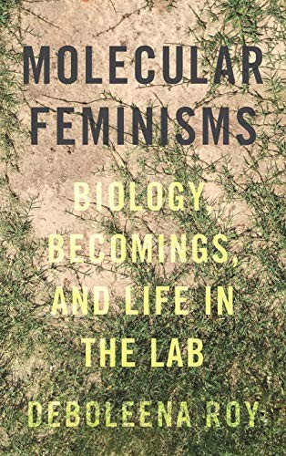 Molecular Feminisms: Biology, Becomings, and Li. Roy<|