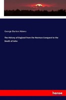 George Burton Adams | The History Of England From The Norman Conquest To The...