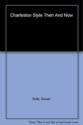 Charleston Style Then and Now - Hardcover By Sully, Susan - VERY GOOD